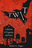 Twit: A Collection of Fragments and Poetry