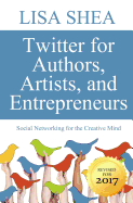 Twitter for Authors Artists and Entrepreneurs - Social Networking for the Creati
