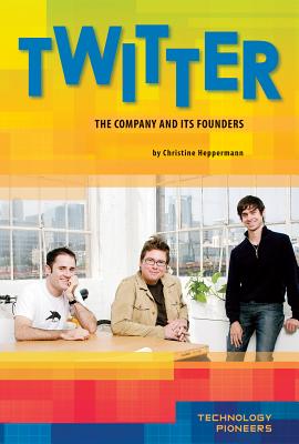 Twitter: The Company and Its Founders: The Company and Its Founders - Heppermann, Christine