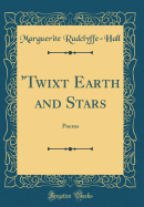 'Twixt Earth and Stars: Poems (Classic Reprint)