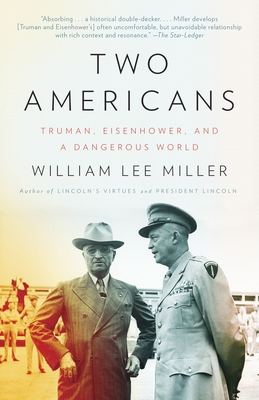 Two Americans: Truman, Eisenhower and a Dangerous World - Miller, William Lee