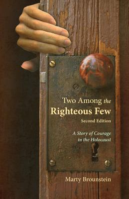 Two Among the Righteous Few - Second Edition: A Story of Courage in the Holocaust - Brounstein, Marty