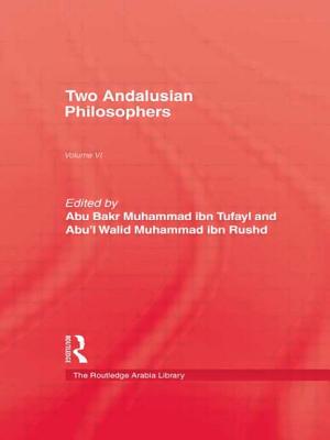 Two Andalusian Philosophers - Tufayl, Abu Bakr Muhammad Ibn, and Rushd, Abu'l Walid Muhammad Ibn, and Colville, John (Editor)