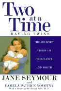 Two at a Time: Having Twins: The Journey Through Pregnancy and Birth - Seymour, Jane, and Ross, Sheryl, M.D. (Foreword by), and Novotny, Pamela Patrick