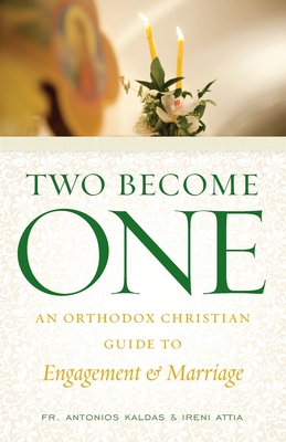 Two Become One: An Orthodox Christian Guide to Engagement and Marriage - Attia, Ireni, and Kaldas, Antonios