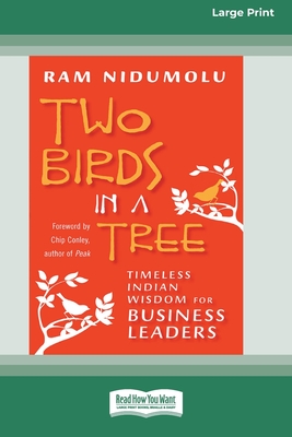 Two Birds in a Tree: Timeless Indian Wisdom for Business Leaders [16 Pt Large Print Edition] - Nidumolu, Ram