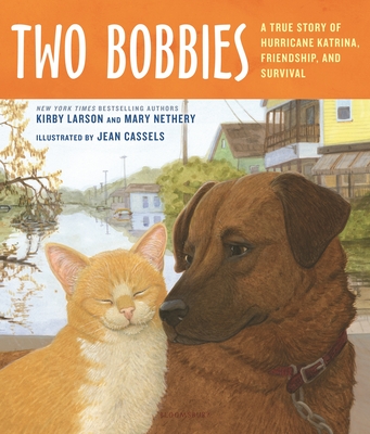 Two Bobbies: A True Story of Hurricane Katrina, Friendship, and Survival - Larson, Kirby, and Nethery, Mary