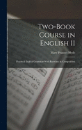 Two-book Course in English II: Practical English Grammar With Exercises in Composition