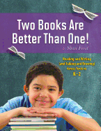 Two Books Are Better Than One!: Reading and Writing (and Talking and Drawing) Across Texts in K-2