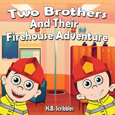 Two Brothers and Their Firehouse Adventure - Scribbles, H B