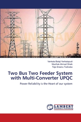 Two Bus Two Feeder System with Multi-Converter UPQC - Yerikalapudi, Venkata Balaji, and Ahmed Shaik, Musthak, and Tadivaka, Teja Sreenu