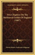 Two Chapters on the Mediaeval Guilds of England (1887)