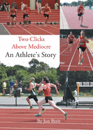 Two Clicks Above Mediocre: An Athlete's Story