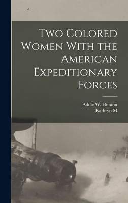 Two Colored Women With the American Expeditionary Forces - Hunton, Addie W, and Johnson, Kathryn M B 1878