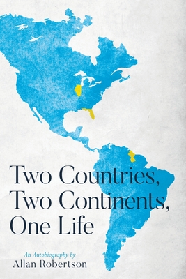 Two Countries, Two Continents, One Life - Robertson, Allan