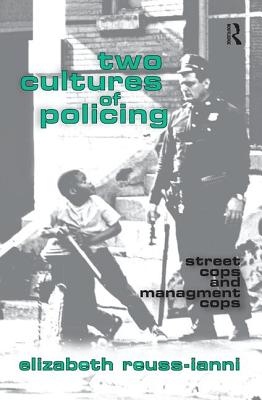 Two Cultures of Policing: Street Cops and Management Cops - Reuss-Ianni, Elizabeth