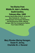 Two diaries From Middle St. John's, Berkeley, South Carolina, February-May, 1865 Journals kept by Miss Susan R. Jervey and Miss Charlotte St. J. Ravenel, at Northampton and Pooshee plantations, and reminiscences of Mrs. (Waring) Henagan; with two...