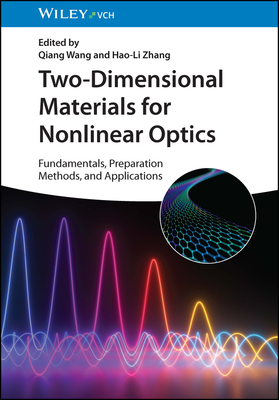 Two-Dimensional Materials for Nonlinear Optics: Fundamentals, Preparation Methods, and Applications - Wang, Qiang (Editor), and Zhang, Hao-Li (Editor)