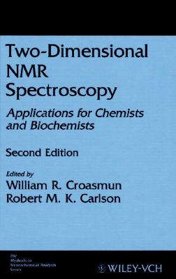 Two-Dimensional NMR Spectroscopy: Applications for Chemists and Biochemists - Croasmun, W R (Editor), and Carlson, Robert M K (Editor)