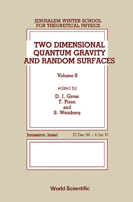 Two Dimensional Quantum Gravity and Random Surfaces - 8th Jerusalem Winter School for Theoretical Physics - Gross, David J (Editor), and Piran, Tsvi (Editor), and Weinberg, Steven (Editor)