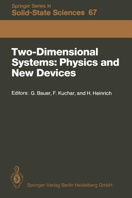 Two-Dimensional Systems: Physics and New Devices: Proceedings of the International Winter School, Mauterndorf, Austria, February 24-28, 1986 - Bauer, Gnther (Editor), and Kuchar, Friedemar (Editor), and Heinrich, Helmut (Editor)