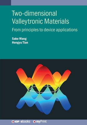 Two-Dimensional Valleytronic Materials: From Principles to Device Applications - Wang, Sake, and Tian, Hongyu