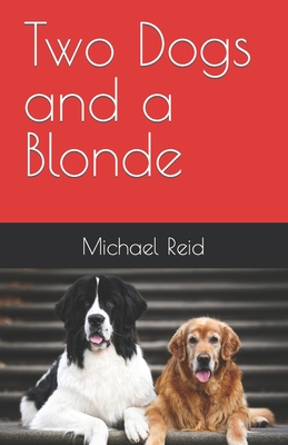 Two Dogs and a Blonde - Reid, Michael, RN