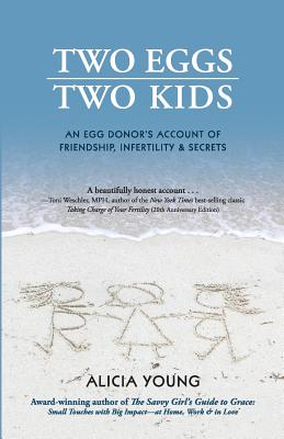 Two Eggs, Two Kids: An egg donor's account of friendship, infertility & secrets - Young, Alicia