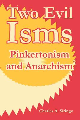 Two Evil Isms: Pinkertonism and Anarchism - Siringo, Charles A
