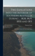 Two Expeditions Into the Interior of Southern Australia During ... 1828, 1829, 1830 and 1831: With Observations On New South Wales