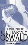 Two Faces of Lee Harvey Oswald: A Tale of Deception, Betrayal & Murder