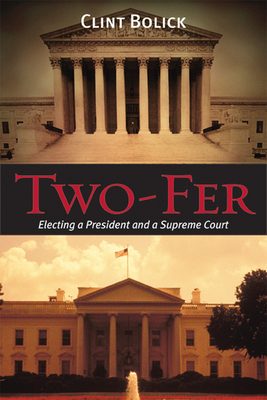 Two-Fer: Electing a President and a Supreme Court Volume 621 - Bolick, Clint