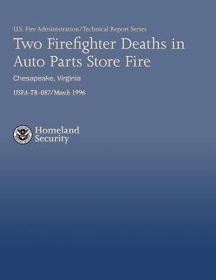 Two Firefighter Deaths in Auto Parts Store Fire- Chesapeake, Virginia - Routley, J Gordon, and Stern, Jeff, and Department of Homeland Security, U S