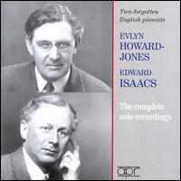 Two Forgotten English Pianists: Evlyn Howard-Jones, Edward Isaacs - The Complete Solo Recordings - Edward Isaacs (piano); Evlyn Howard-Jones (piano)