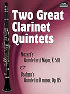 Two Great Clarinet Quintets: Mozart's Quintet in a Major, K.581 & Brahms's Quintet in B Minor, Op. 115