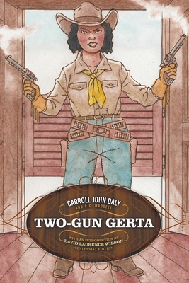 Two-Gun Gerta - Daly, Carroll John, and Wilson, David Laurence (Introduction by)