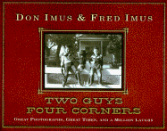 Two Guys Four Corners:: Great Photographs, Great Times, and a Million Laughs - Imus, Don, and Imus, Fred