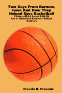 Two Guys from Barnum, Iowa and How They Helped Save Basketball: A History of U.S. Patent 4,534,556: Paul D. Estlund and Kenneth F. Estlund, Inventors