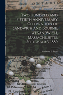 Two Hundred and Fiftieth Anniversary Celebration of Sandwich and Bourne, at Sandwich, Massachusetts, September 3, 1889