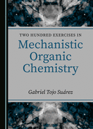Two Hundred Exercises in Mechanistic Organic Chemistry