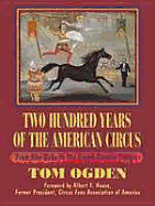 Two Hundred Years of the American Circus: From ABA-Daba to the Zoppe-Zavatta Troupe - Ogden, Tom, and Tom Ogden, and House, Albert F (Foreword by)