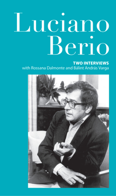 Two Interviews - Berio, Luciano, and Varga, Balint Andras (Volume editor), and Dalmonte, Rossana (Volume editor)