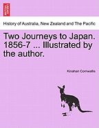 Two Journeys to Japan. 1856-7 ... Illustrated by the Author.