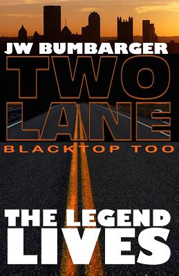 Two Lane Blacktop Too: The Legend Lives - Bumbarger, MR James W