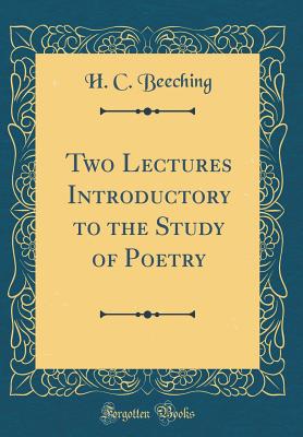 Two Lectures Introductory to the Study of Poetry (Classic Reprint) - Beeching, H C