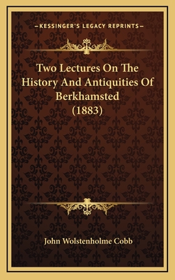 Two Lectures on the History and Antiquities of Berkhamsted (1883) - Cobb, John Wolstenholme