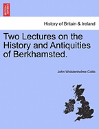Two Lectures on the History and Antiquities of Berkhamsted.