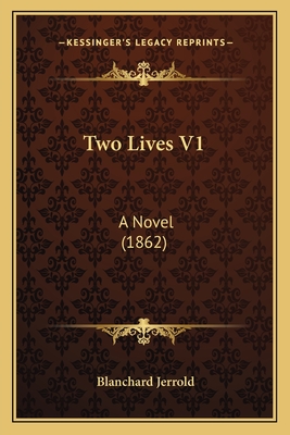 Two Lives V1: A Novel (1862) - Jerrold, Blanchard