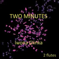 Two Minutes: 2 Flutes - Iwona Glinka (piccolo); Iwona Glinka (flute); Iwona Glinka (flute); Iwona Glinka (flute)