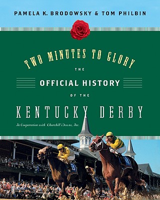 Two Minutes to Glory: The Official History of the Kentucky Derby - Brodowsky, Pamela K, and Philbin, Tom, and Churchill Downs, Inc